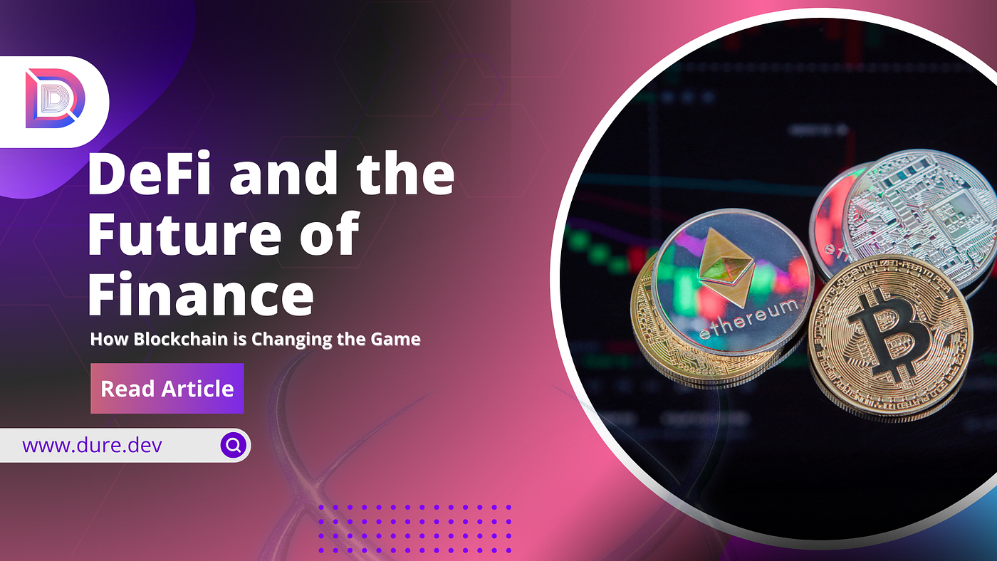 DeFi and the Future of Finance: How Blockchain is Changing the Game | by  Duredev | Cubed