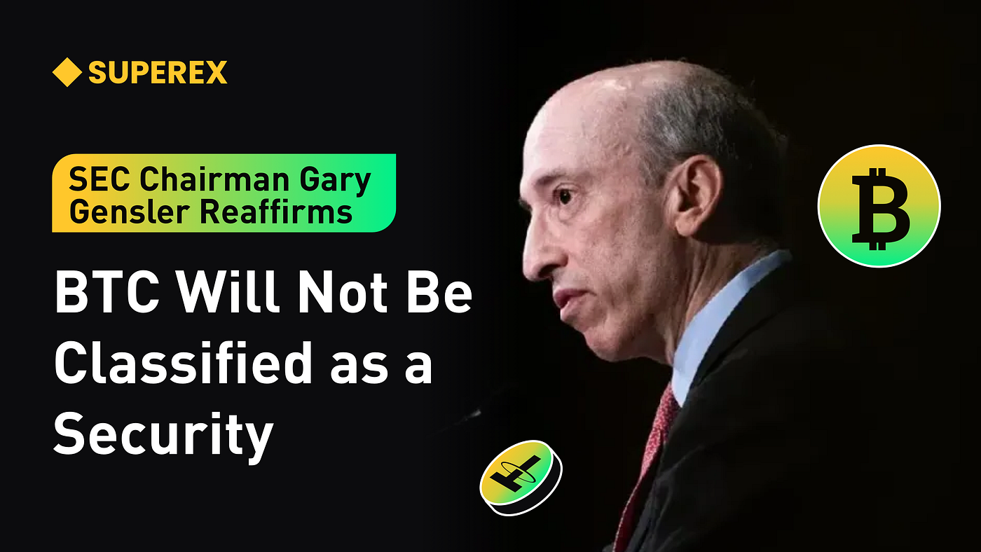 SEC Chairman Gary Gensler Reaffirms: BTC Will Not Be Considered a Security  | by SuperEx | Medium