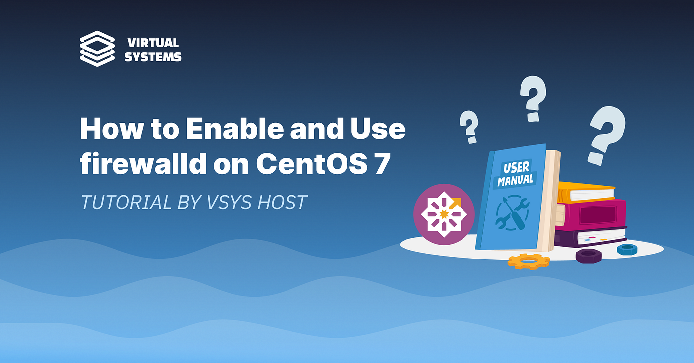 How to Enable and Use firewalld on CentOS 7