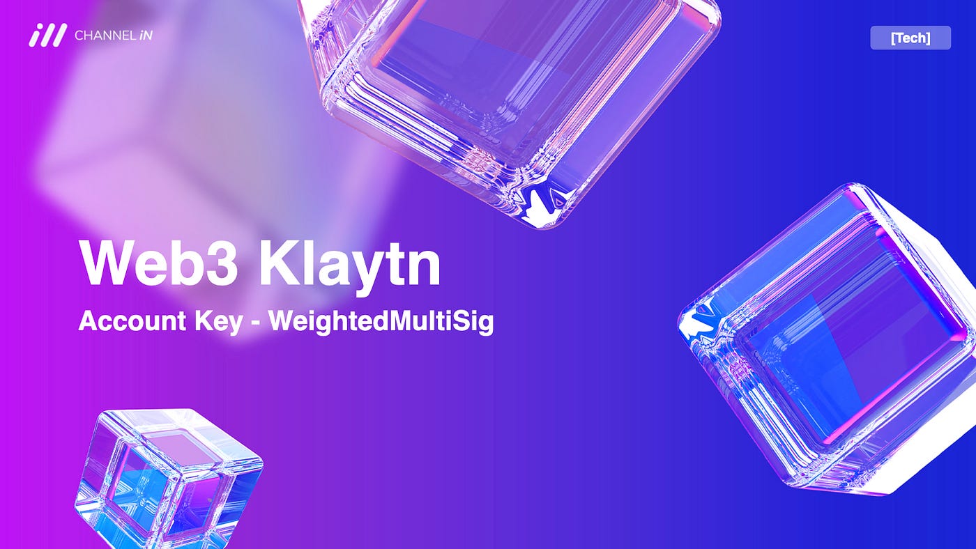 Tech] — AccountKey Weigthed MultiSig | by Tech At CHANNEL-iN | @CHANNEL-iN  | Medium