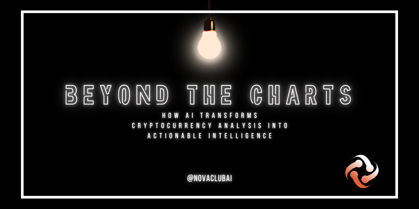 Beyond the Charts: How AI Transforms Cryptocurrency Analysis into  Actionable Intelligence | by Nova Club AI | Medium
