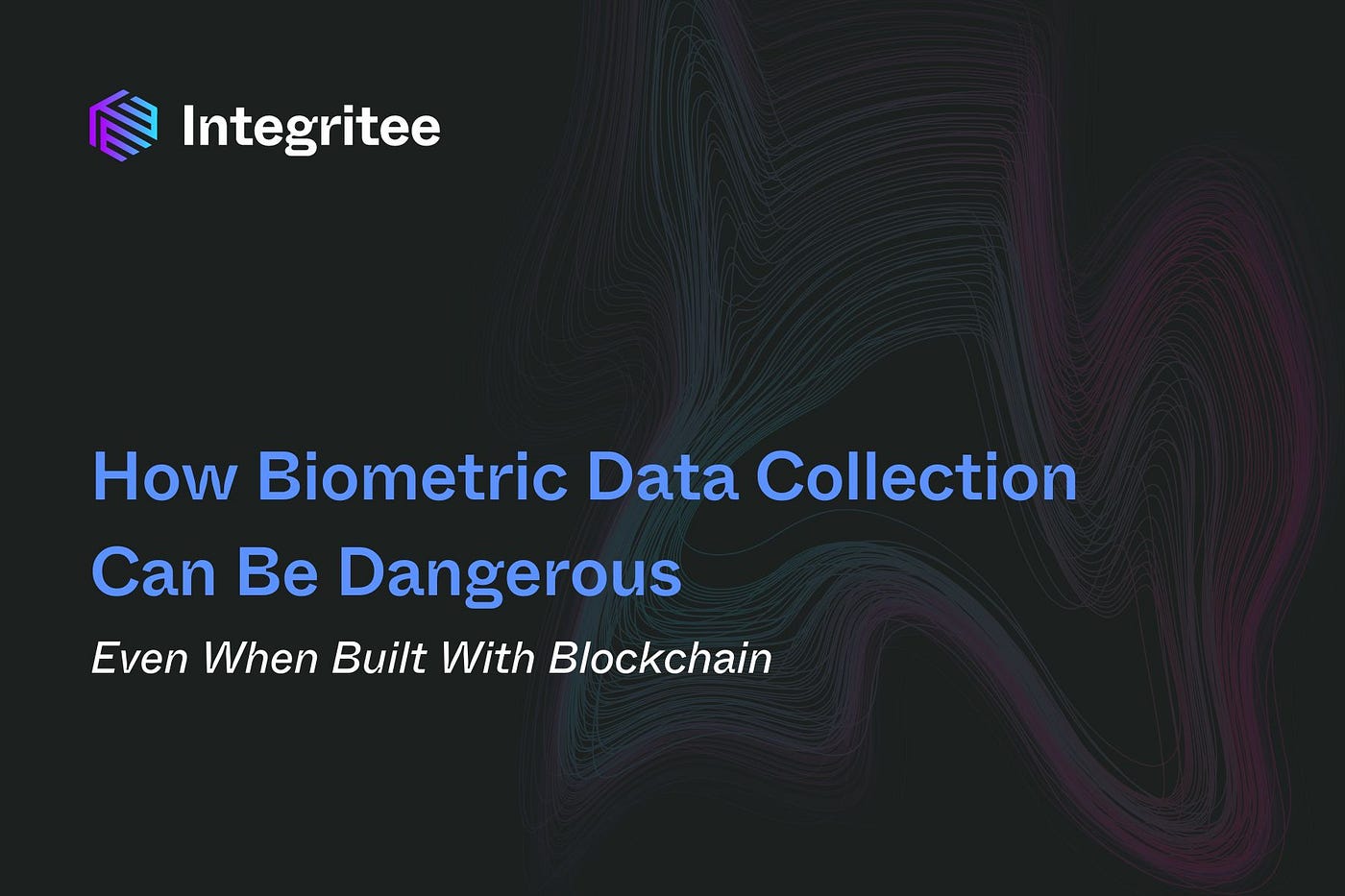 How Biometric Data Collection Can Be Dangerous — Even When Built With  Blockchain | by Integritee Network | Integritee Network | Medium