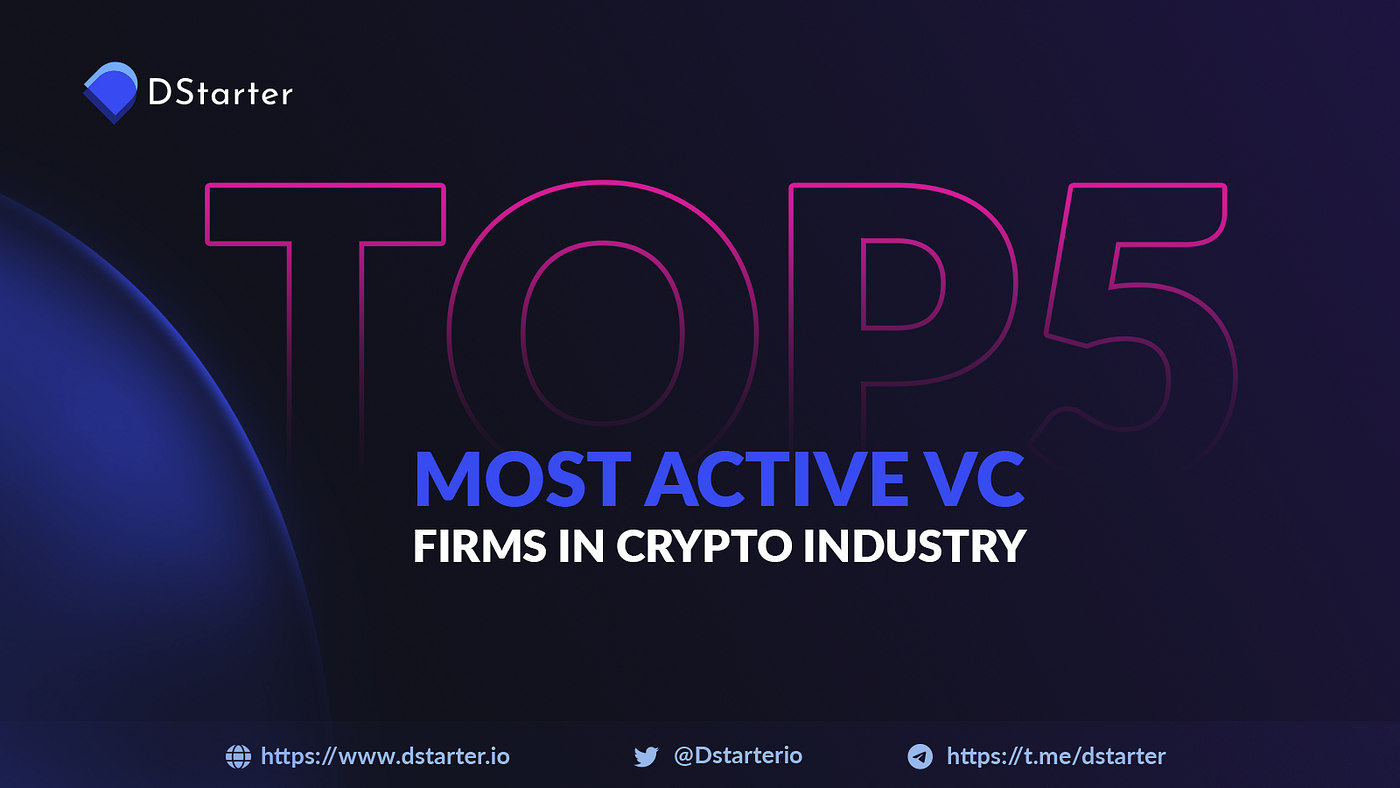 5 most active venture capital firms in crypto space | by Dstarter | Medium