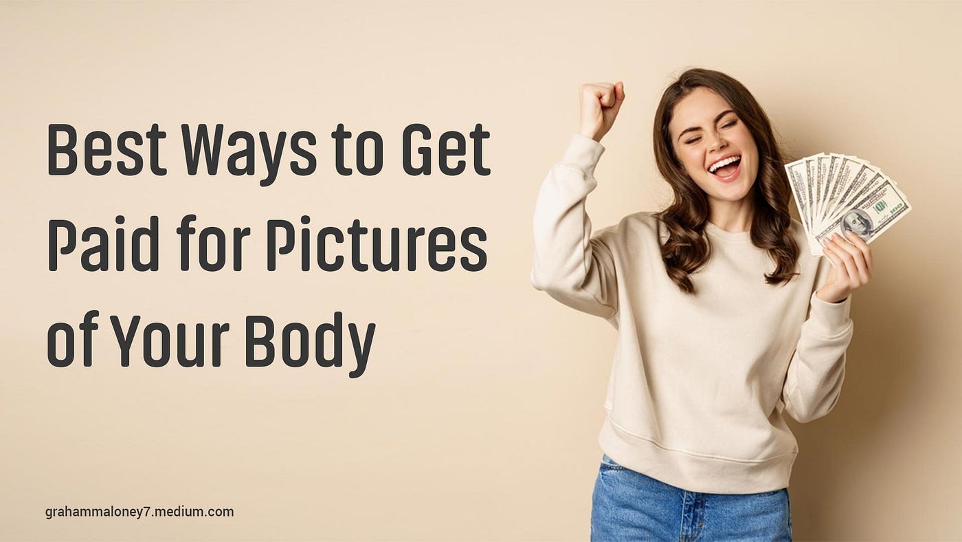 30 Best Ways to Get Paid for Pictures of Your Body (Top Sites in 2023) by Maloney Graham Medium photo