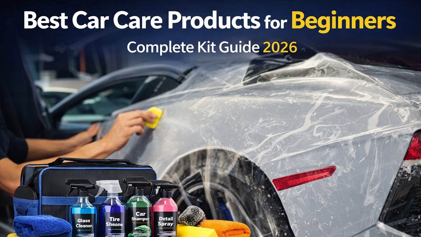 Best Car Care Products for Beginners Complete Kit Guide 2026!