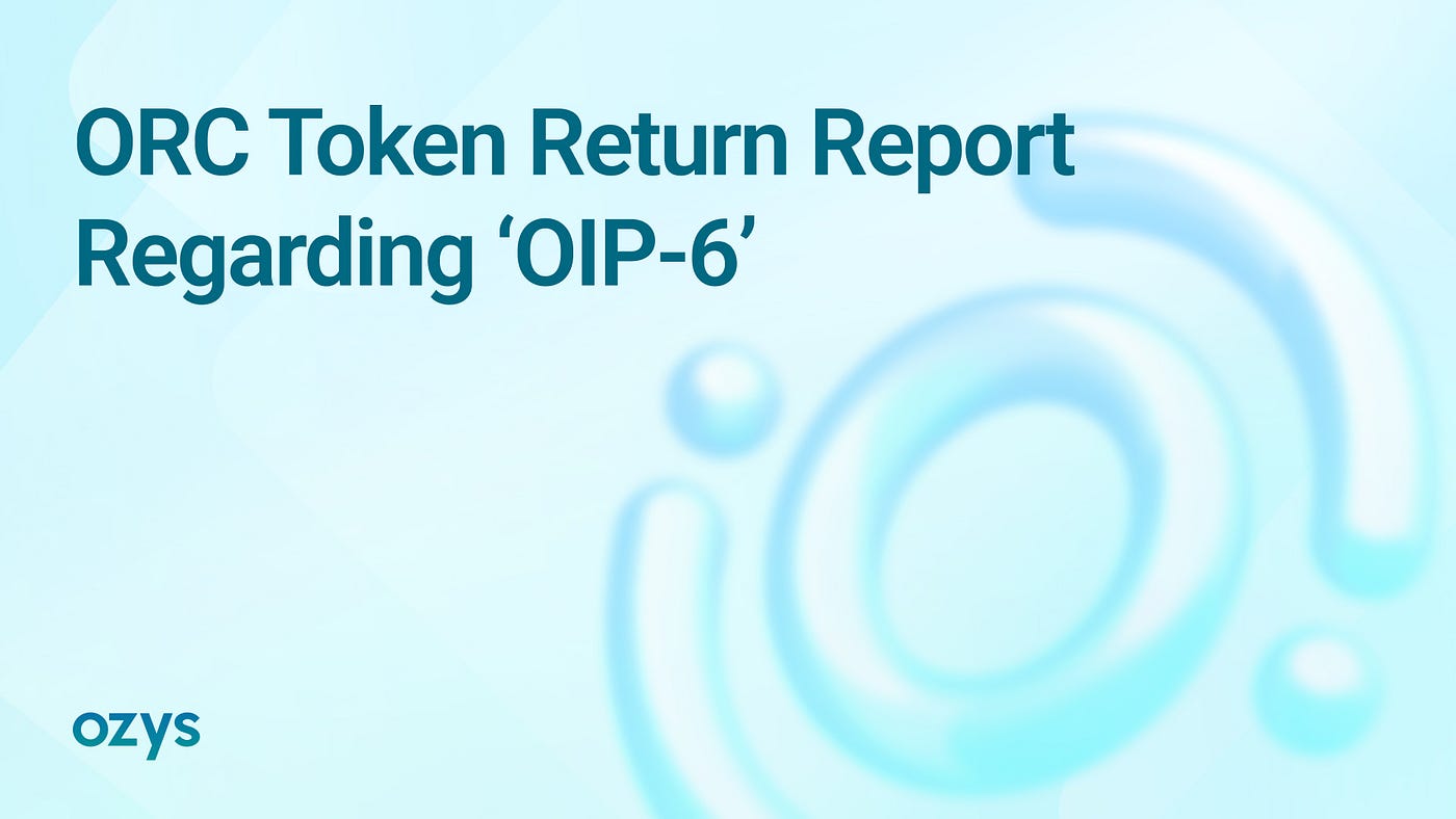 ORC Token Return Report regarding ‘OIP-6’