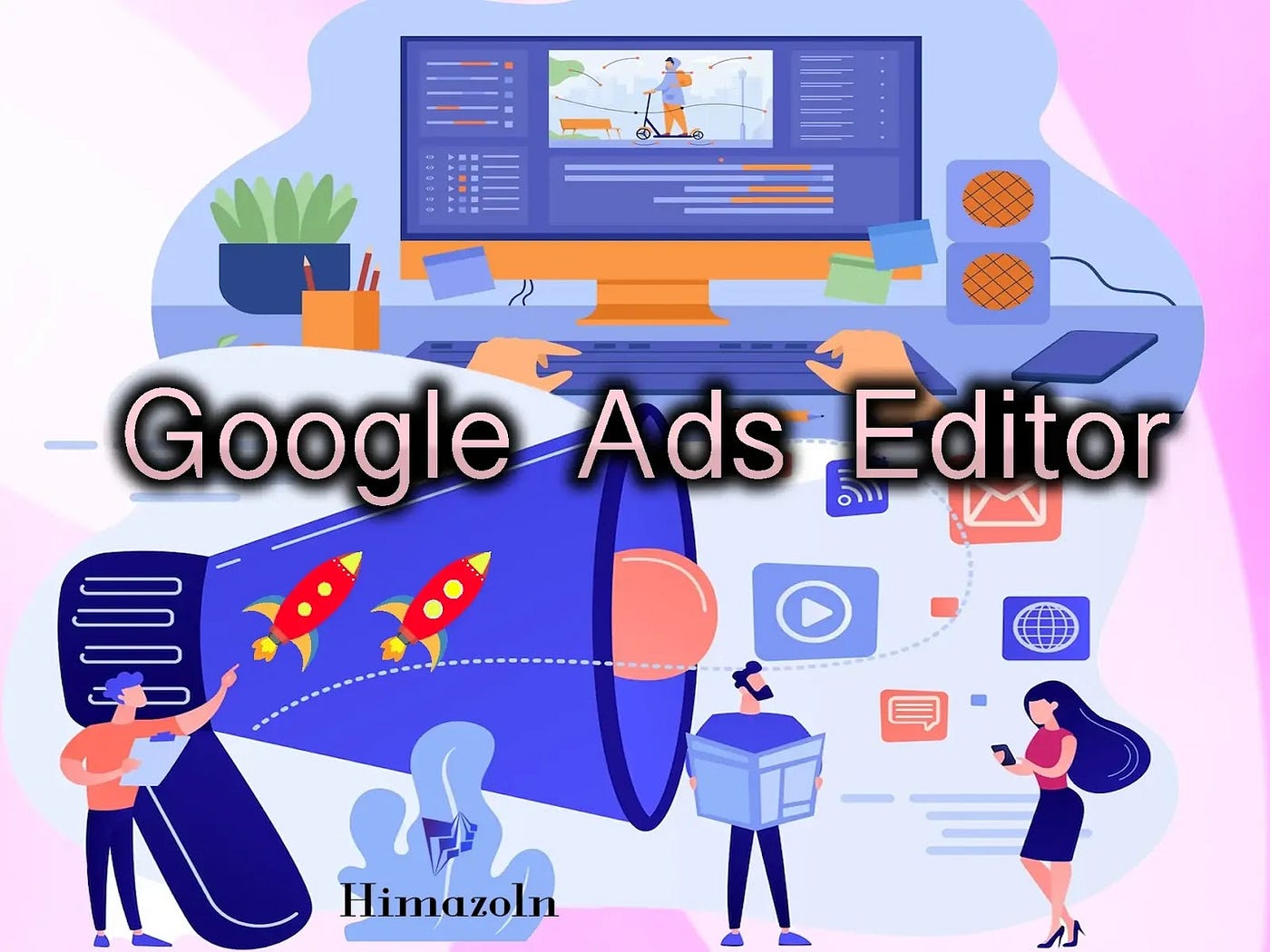 Google Ads Editor & About Google Ads Editor New
