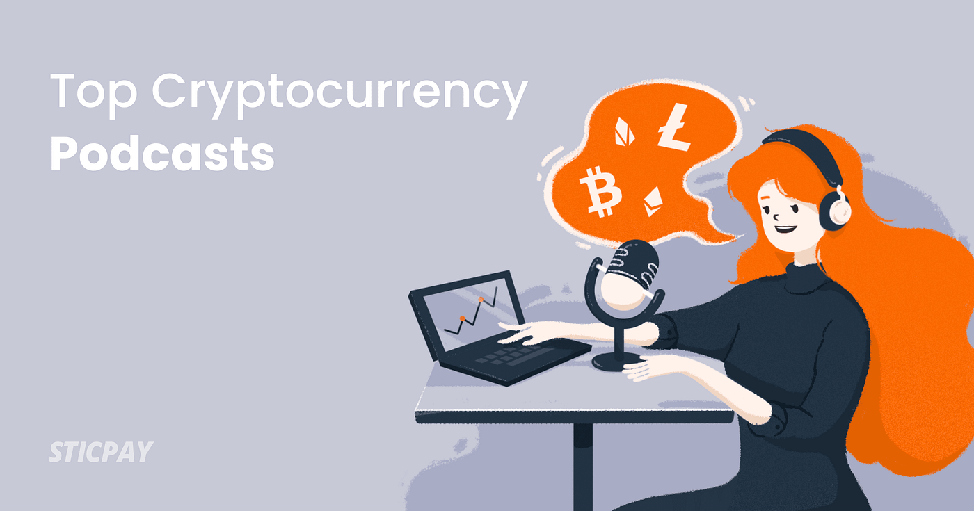 Top Cryptocurrency Podcasts in 2022 | by STICPAY | STICPAY | Medium