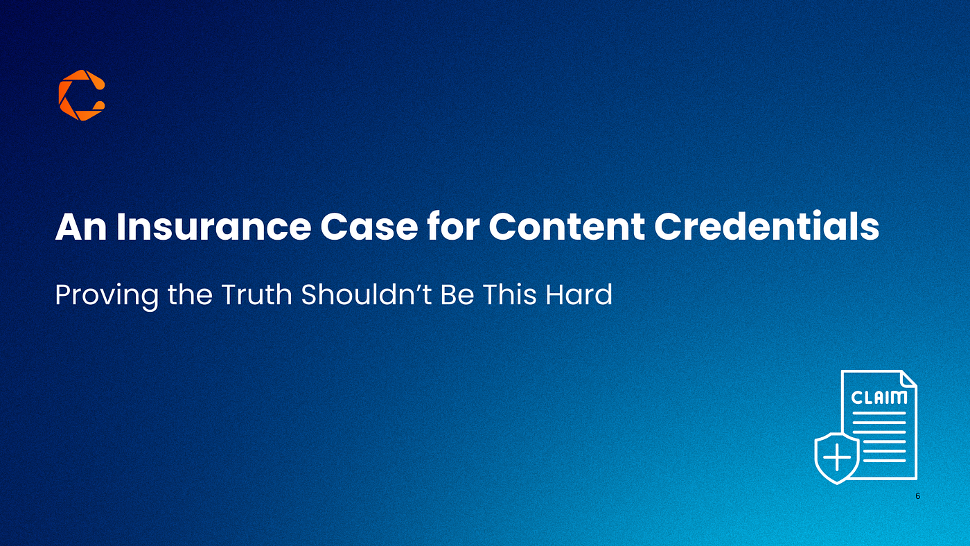 Proving the Truth Shouldn’t Be This Hard — An Insurance Case for Content Credentials