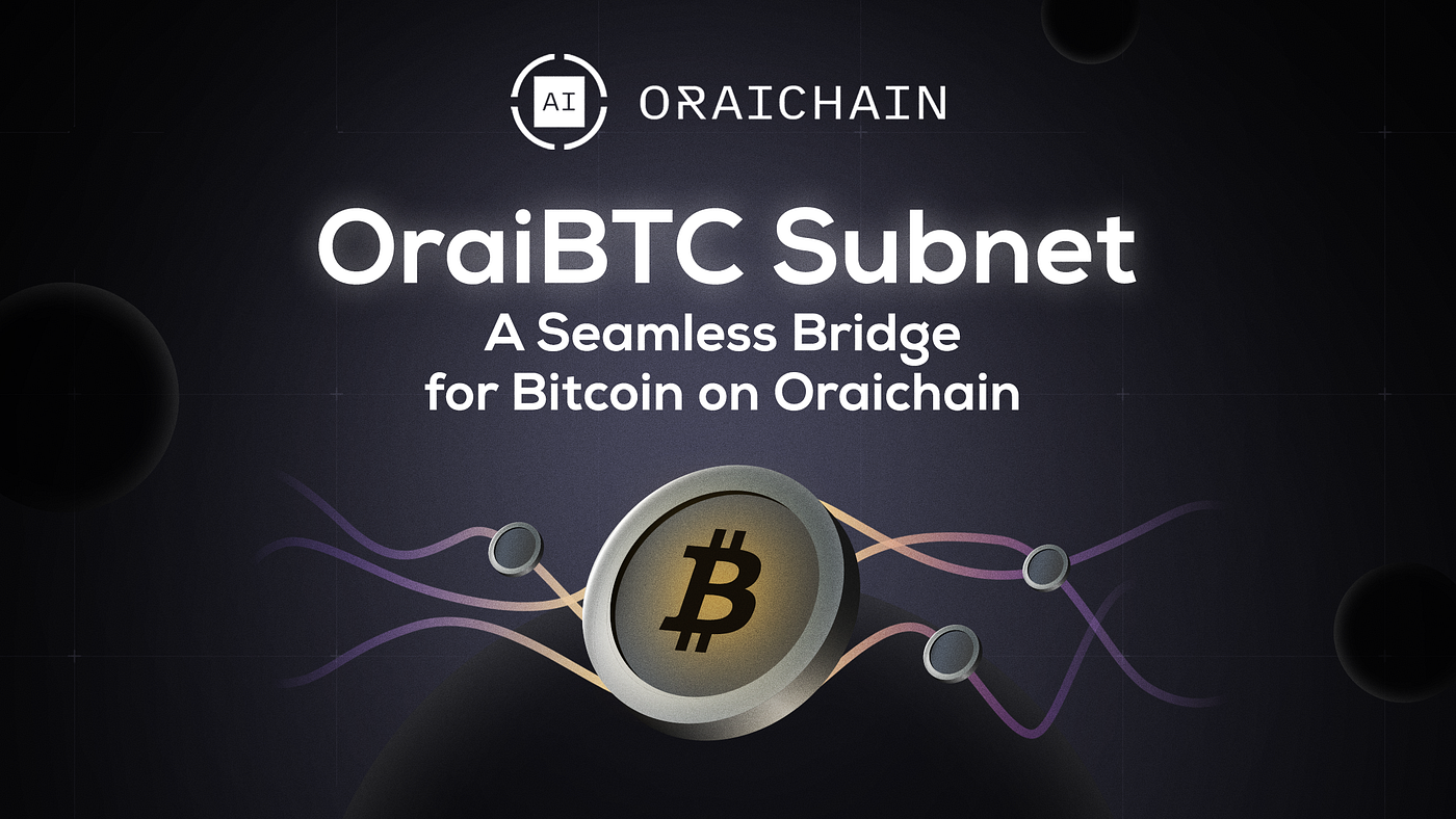 Introducing the OraiBTC Subnet: A Seamless Bridge for Bitcoin on Oraichain  | by Oraichain Labs | Oraichain