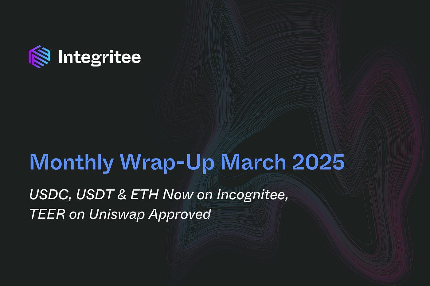 Monthly Wrap-Up March 2025: USDC, USDT & ETH Now on Incognitee, TEER on  Uniswap Approved | by Integritee Network | Integritee Network | Medium