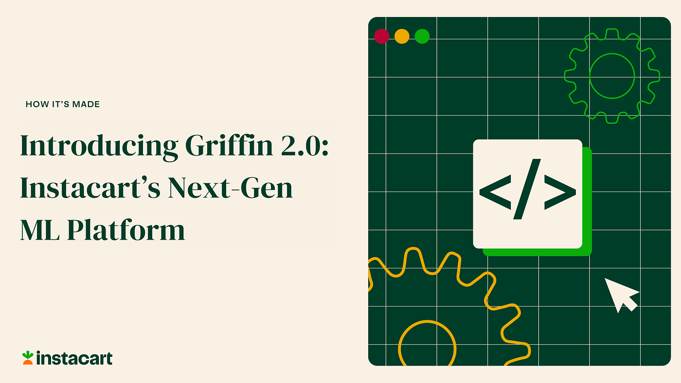 Introducing Griffin 2.0: Instacart's Next-Gen ML Platform