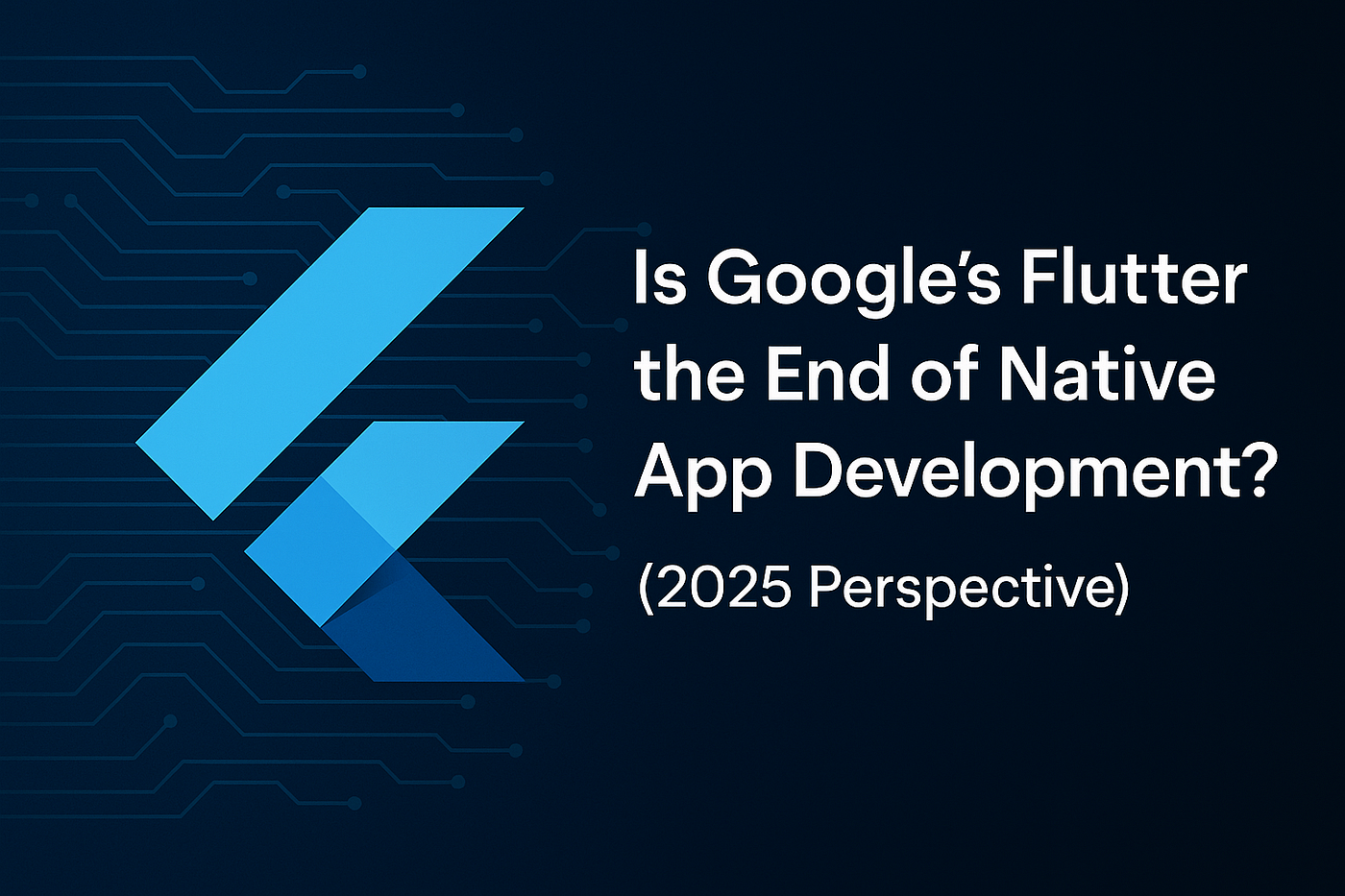Is Google’s Flutter the End of Native App Development? A 2025 Perspective
