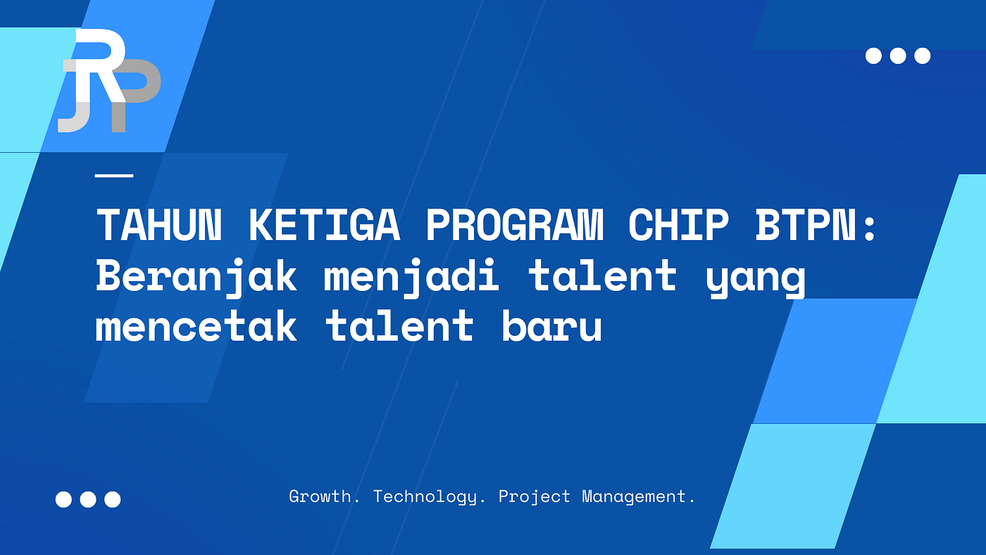 Tahun Ketiga Program CHIP BTPN: Beranjak menjadi talent yang mencetak talent baru