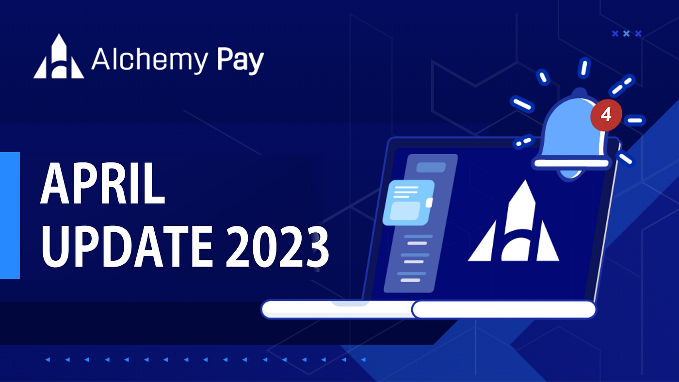 Alchemy Pay丨 April Update 2023. Another month has come to an end! The… | by  Alchemy Pay | Medium