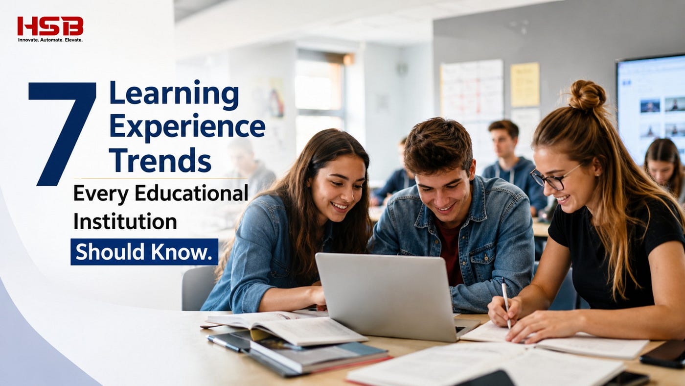 7 Learning Experience Trends — Every Educational Institution Should Know