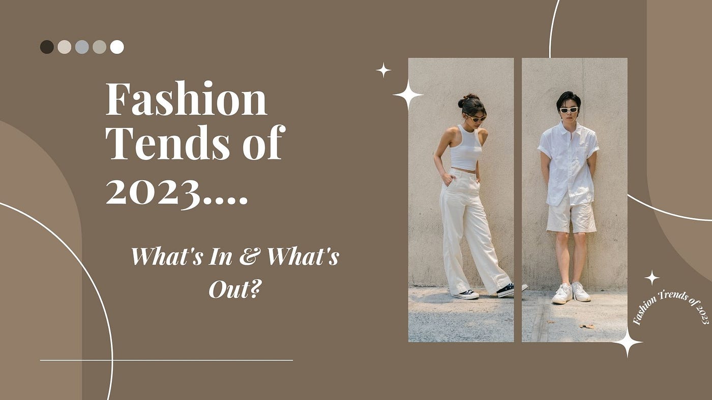 The Latest Fashion Trends in 2023: What's in and What's Out