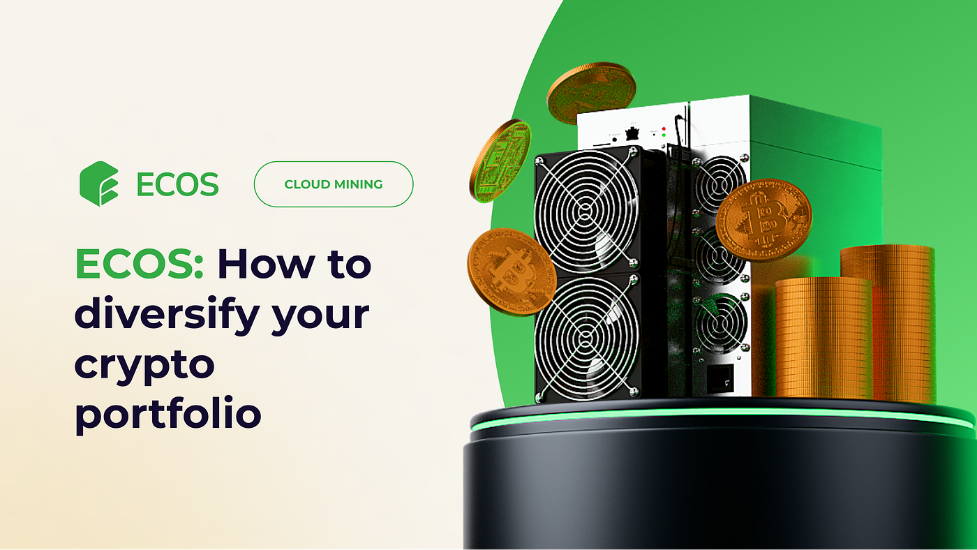 How to diversify your crypto portfolio with cloud mining in 2024 | by ECOS  M | Medium
