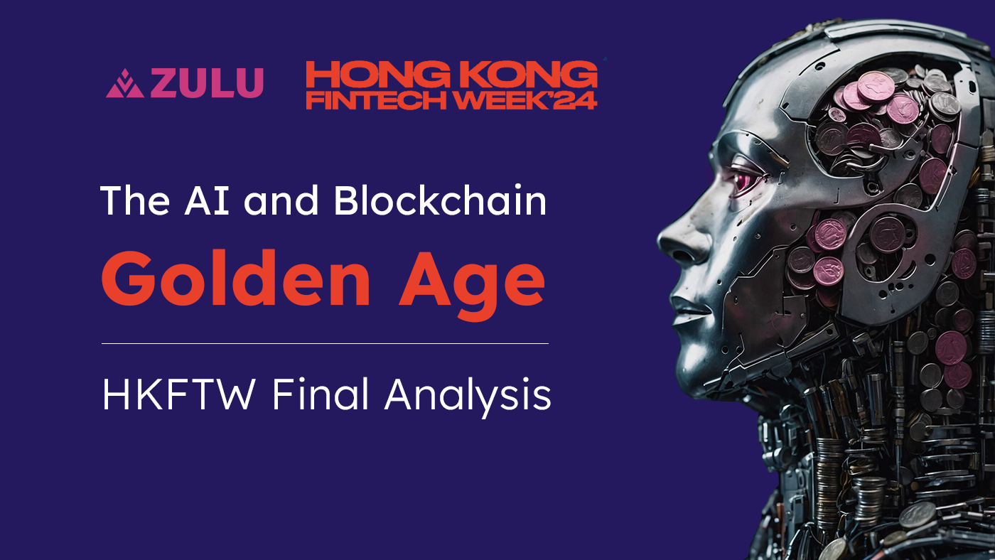 Zulu Recap | HKFTW Final Analysis: the AI & Blockchain Golden Age 🇭🇰 | by  Zulu Network | Medium