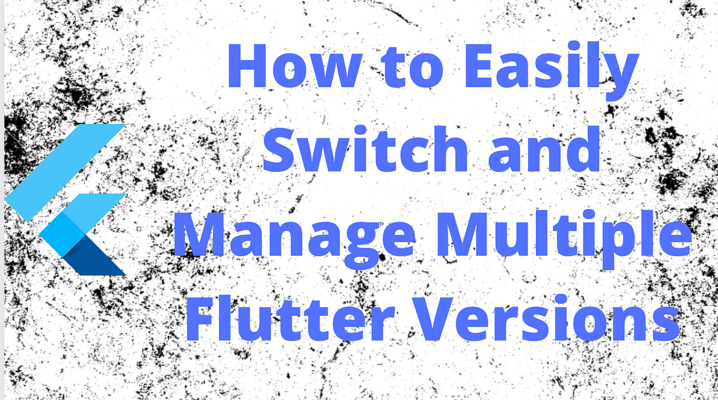 How to Easily Switch and Manage Multiple Flutter Versions | by Pranav Jha |  wesionaryTEAM
