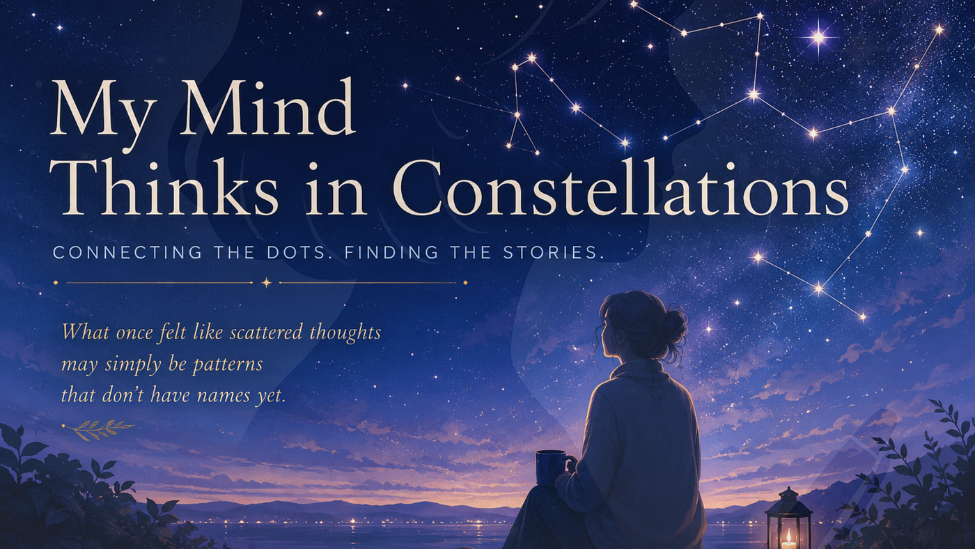 🌌My Mind Thinks in Constellations