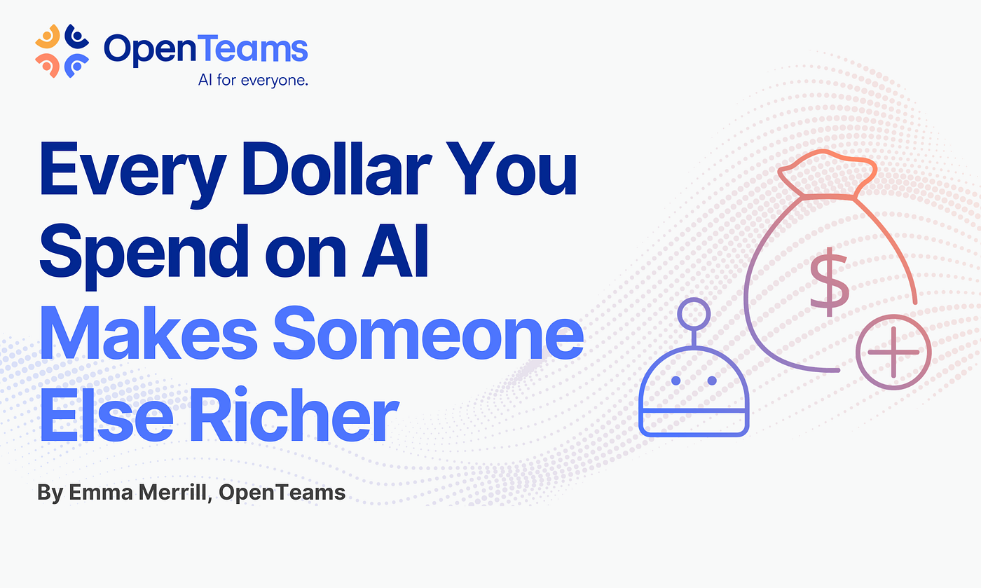 Every Dollar You Spend on AI Makes Someone Else Richer