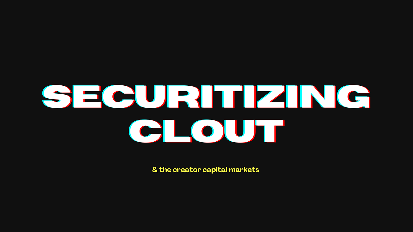 how to securitize clout. & the creator capital markets | by nisha | Medium