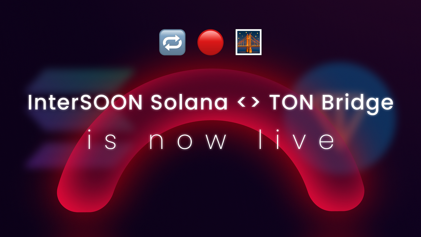 Introducing InterSOON: The First TON<>Solana Bridge and More | by Soon SVM  | Medium
