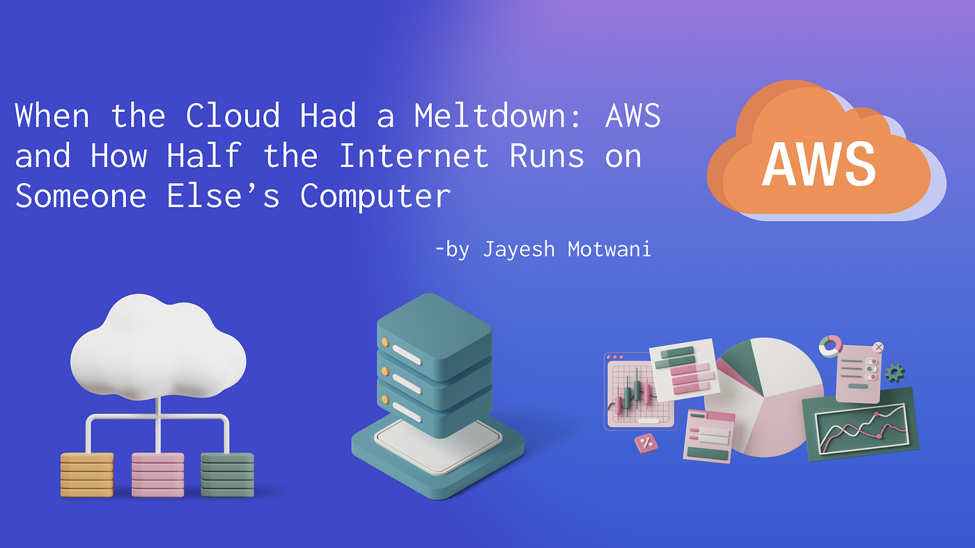 When the Cloud Had a Meltdown: AWS and How Half the Internet Runs on Someone Else’s Computer