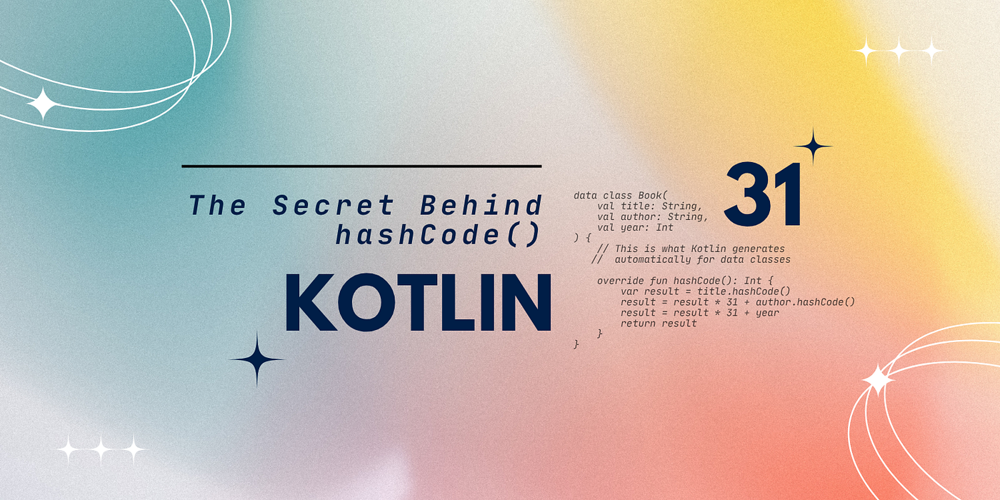 The Secret Behind Kotlin’s hashCode: Why 31 is the Magic Number