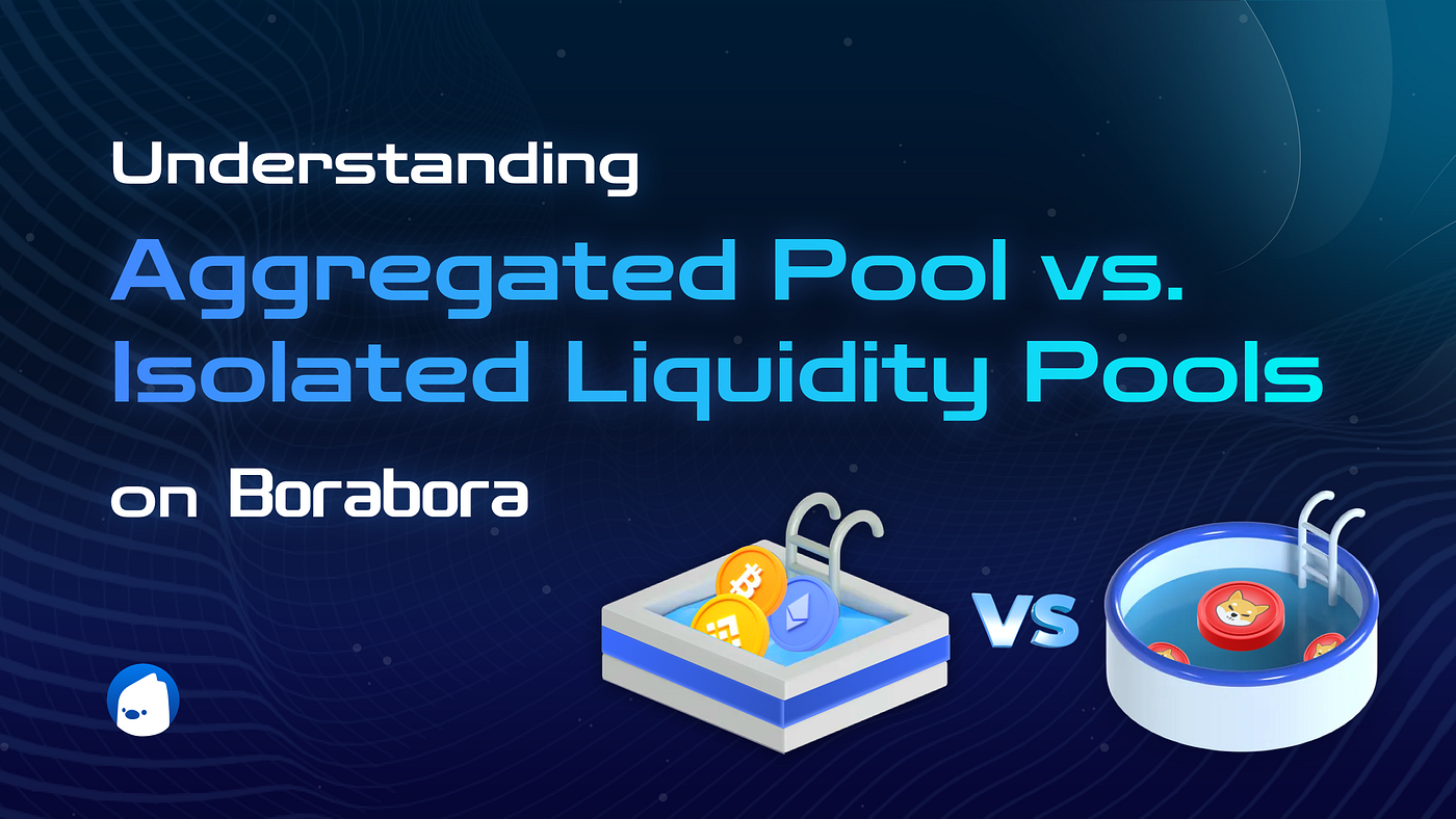 Maximizing Your Crypto Assets: Understanding Aggregated vs. Isolated Liquidity  Pools | by Borabora Protocol | Medium