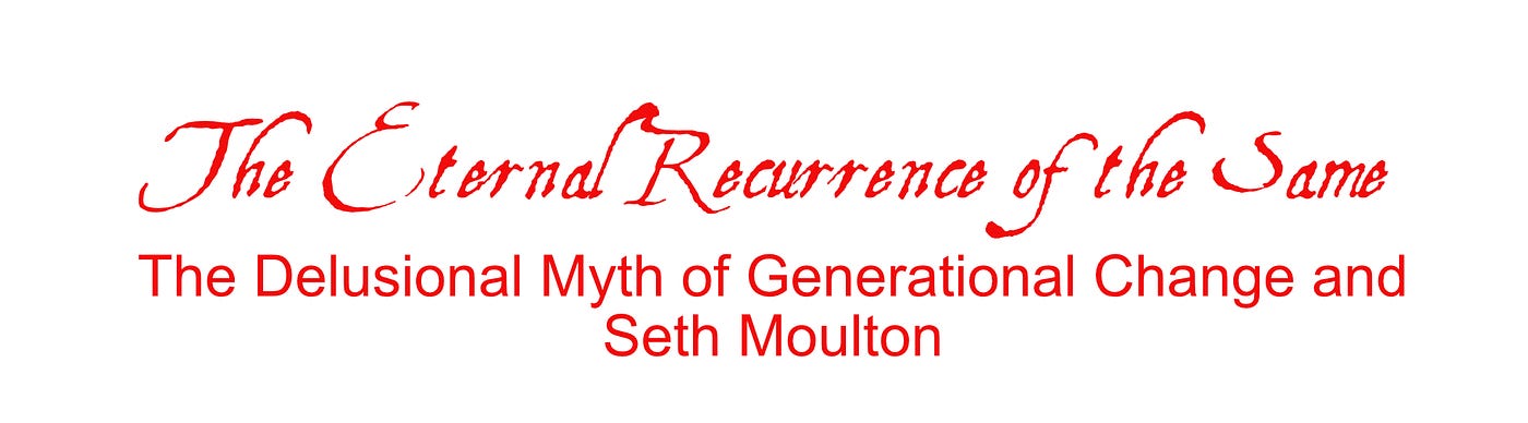 The Eternal Recurrence of the Same: The Delusional Myth of Generational Change and Seth Moulton