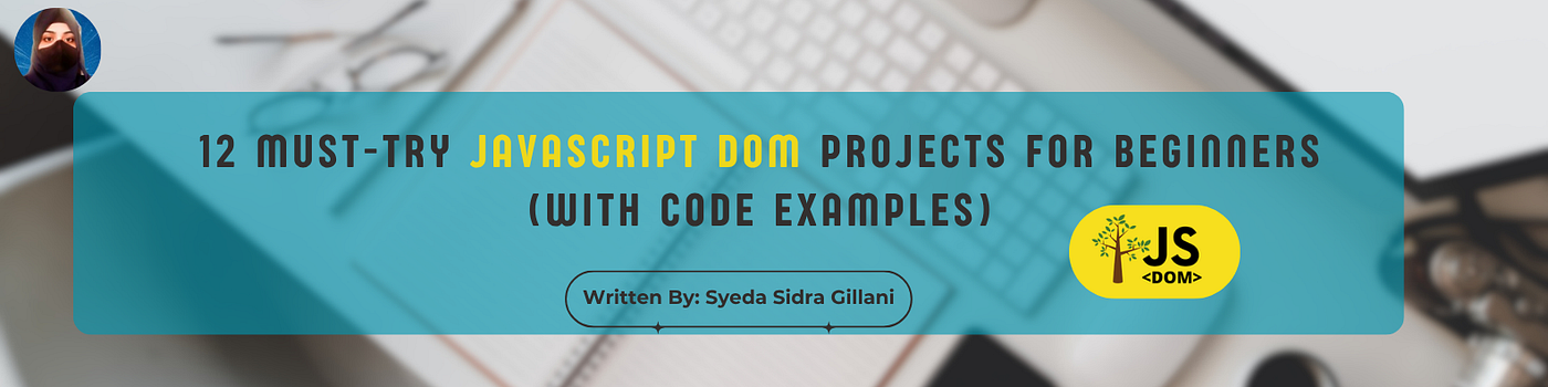 12 Must-Try JavaScript DOM Projects for Beginners (With Code Examples)