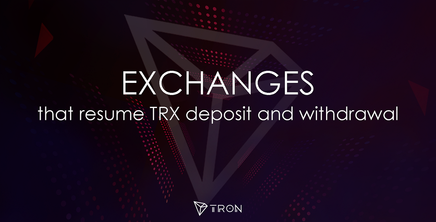 Exchanges that resume TRX deposit and withdrawal (Updated as needed) | by  TRON DAO | TRON | Medium