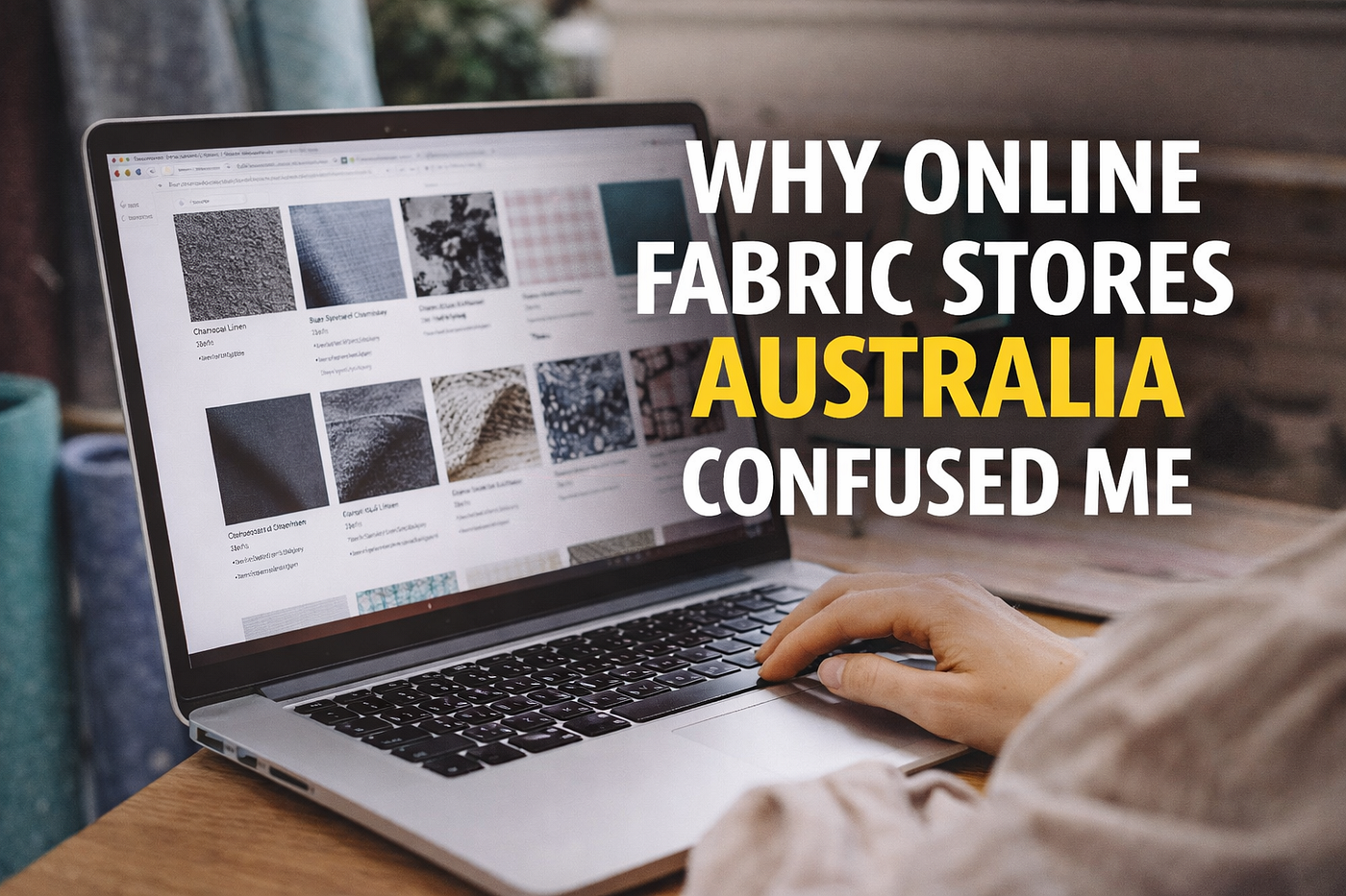 Why Buying from Online Fabric Stores Australia Used to Confuse Me
