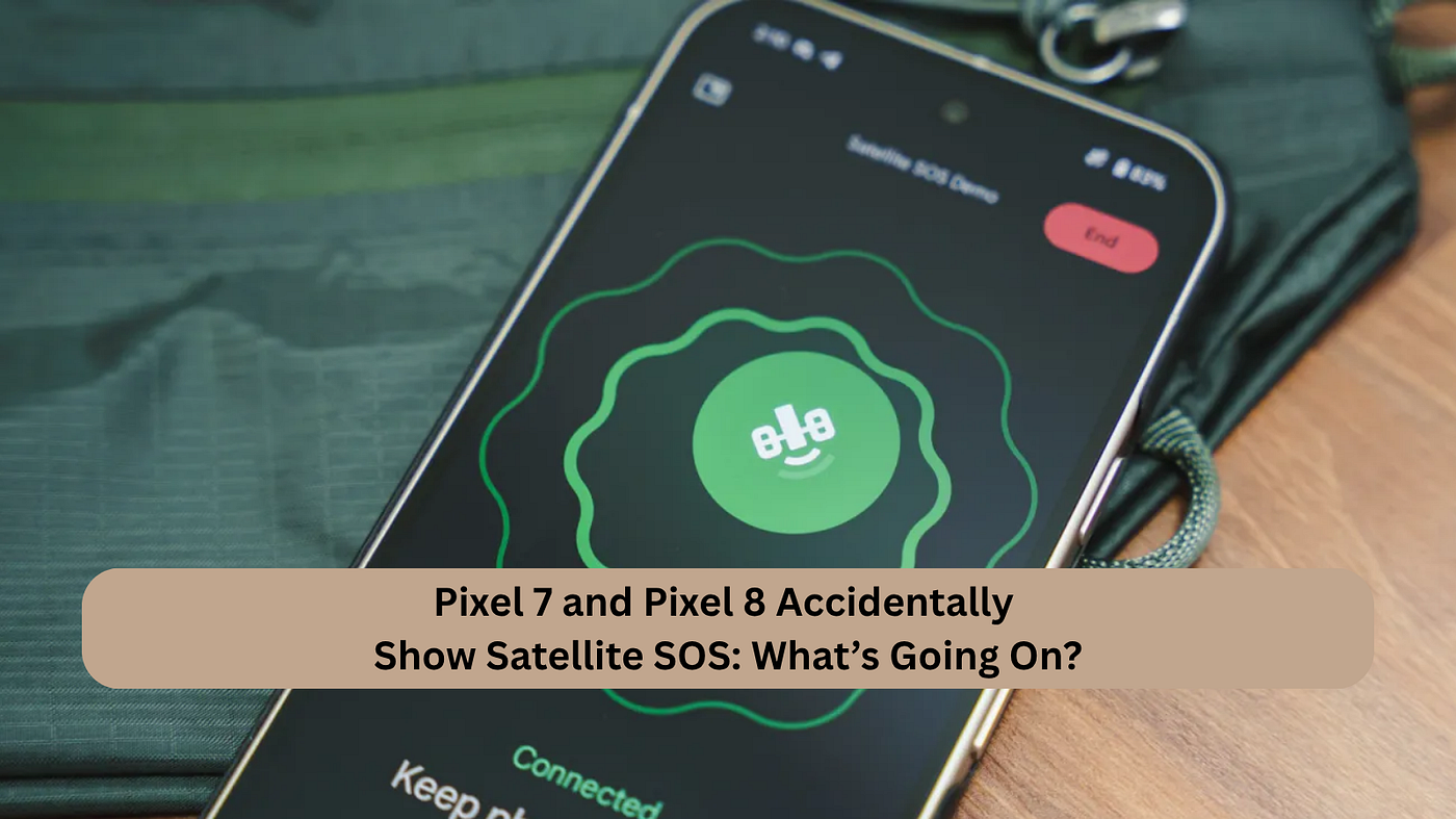 Pixel 7 and Pixel 8 Accidentally Show Satellite SOS: What’s Going On?