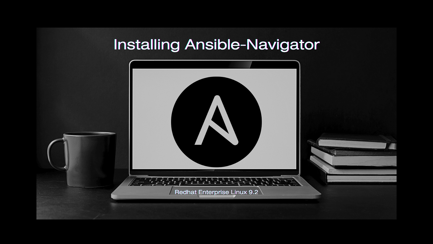 How to Install Ansible-navigator on RHEL 9.2 | by Devan Naratama | Medium
