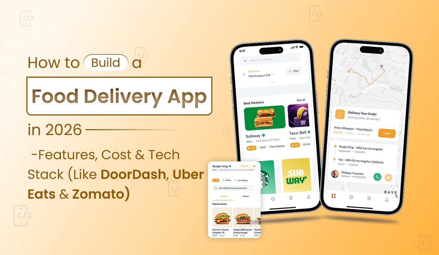 How to Build a Food Delivery App in 2026: Features, Cost & Tech Stack (Like DoorDash, Uber Eats…