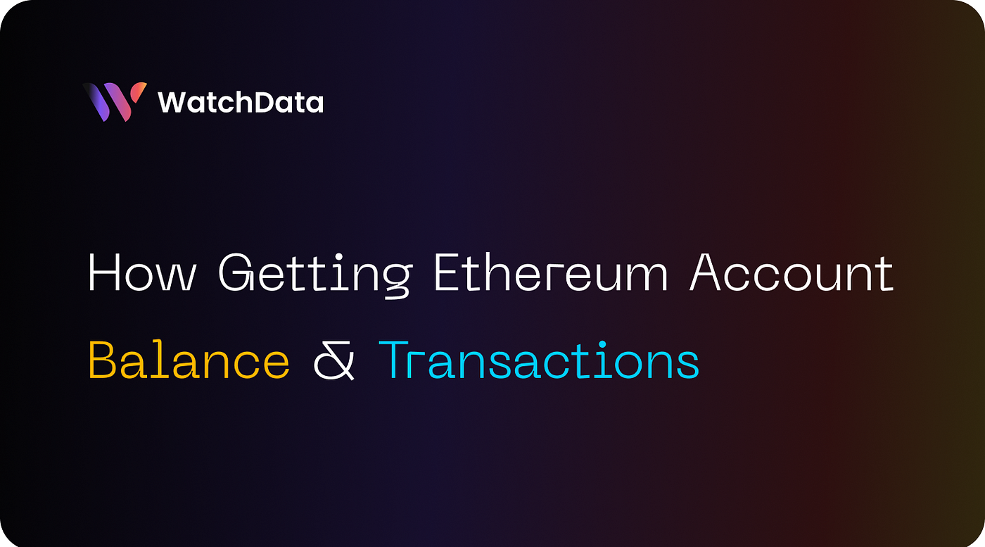 How Getting Ethereum Account Balance and Transactions | by WatchData |  CoinsBench