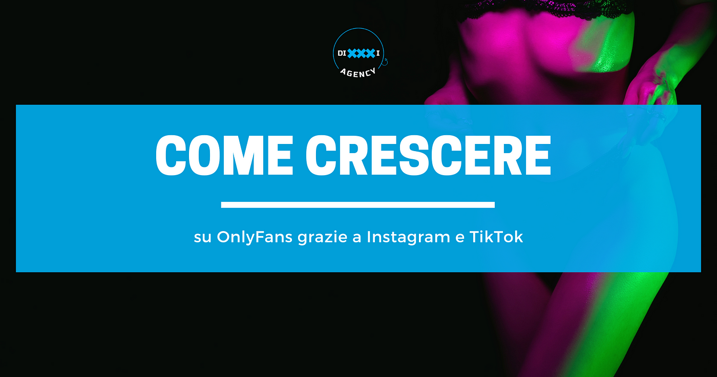 Come crescere su OnlyFans grazie a Instagram e TikTok | by Dixxxi Agency |  Medium