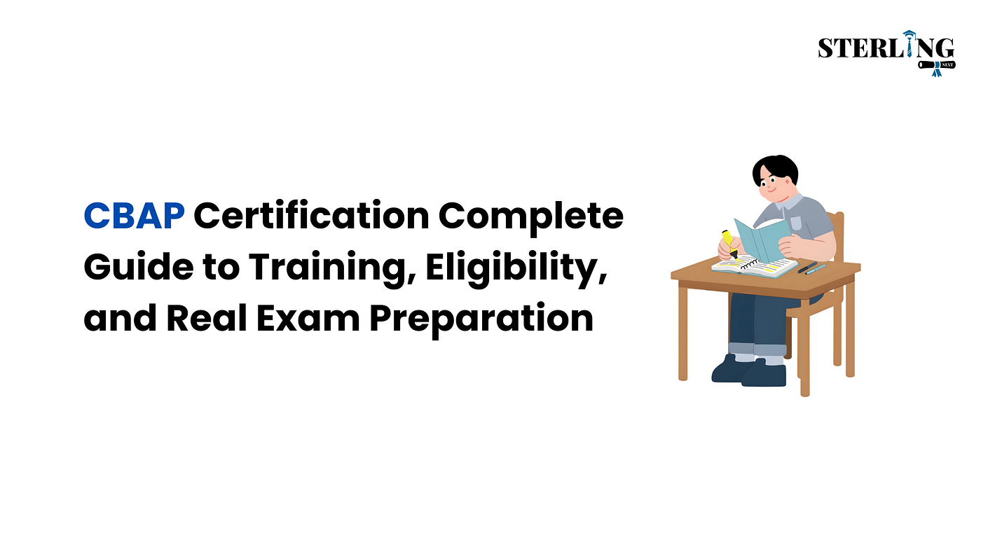 CBAP Certification: A Complete Guide to Training, Eligibility, and Real Exam Preparation