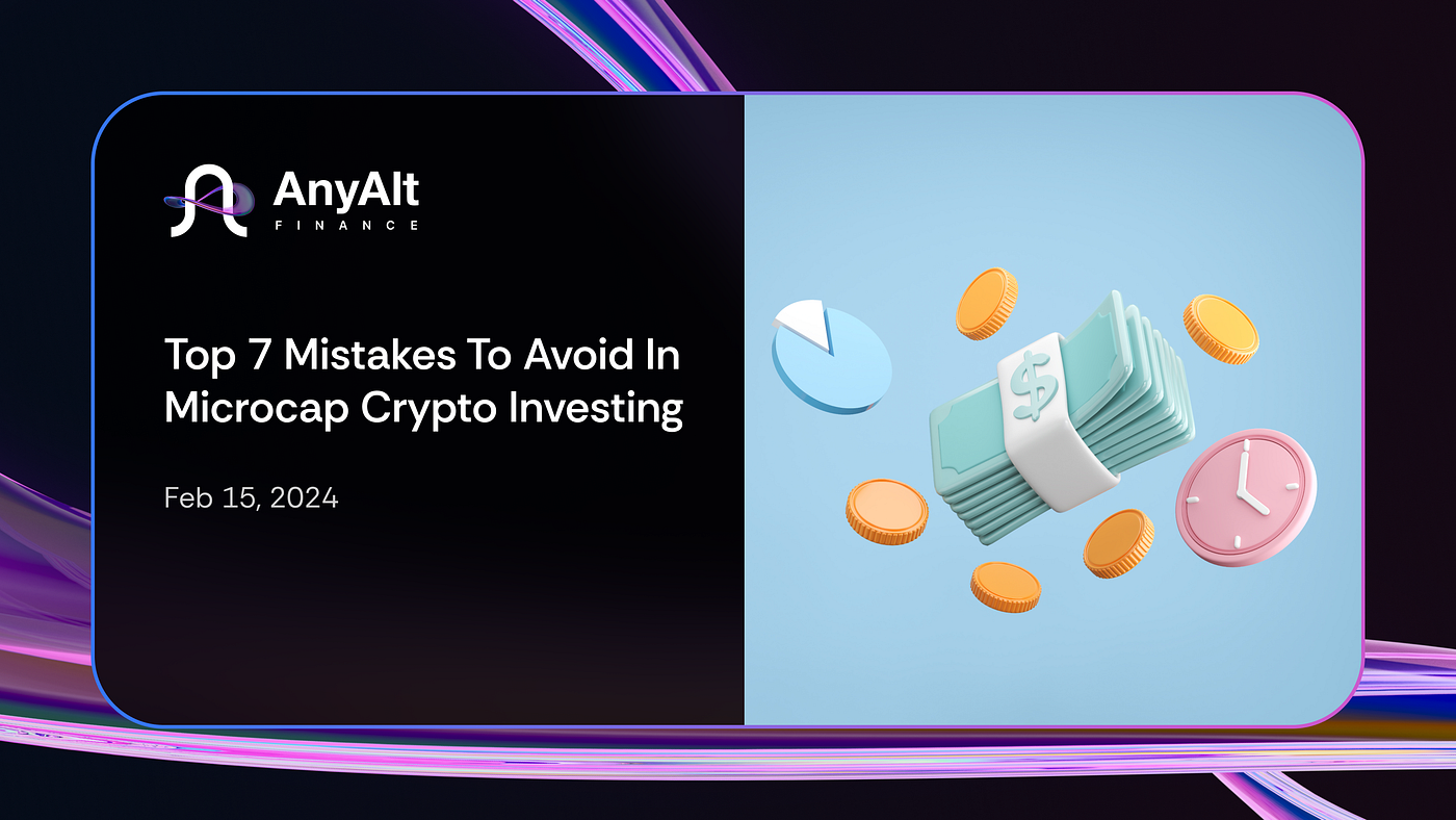 Top 7 Mistakes to Avoid in Microcap Crypto Investing in 2024 | by AnyAlt |  Medium