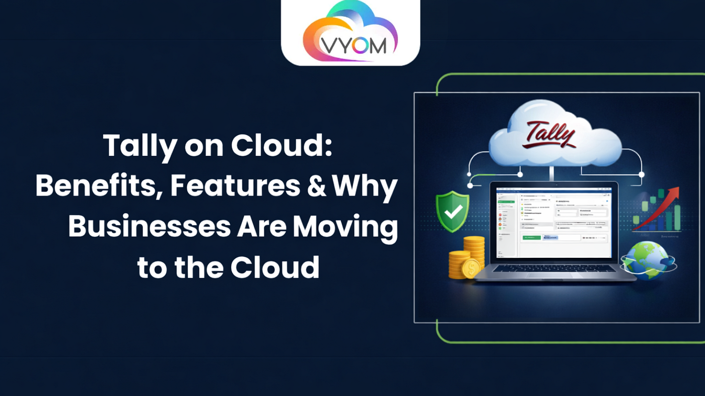 Tally on Cloud: Benefits, Features & Why Businesses Are Moving to the Cloud