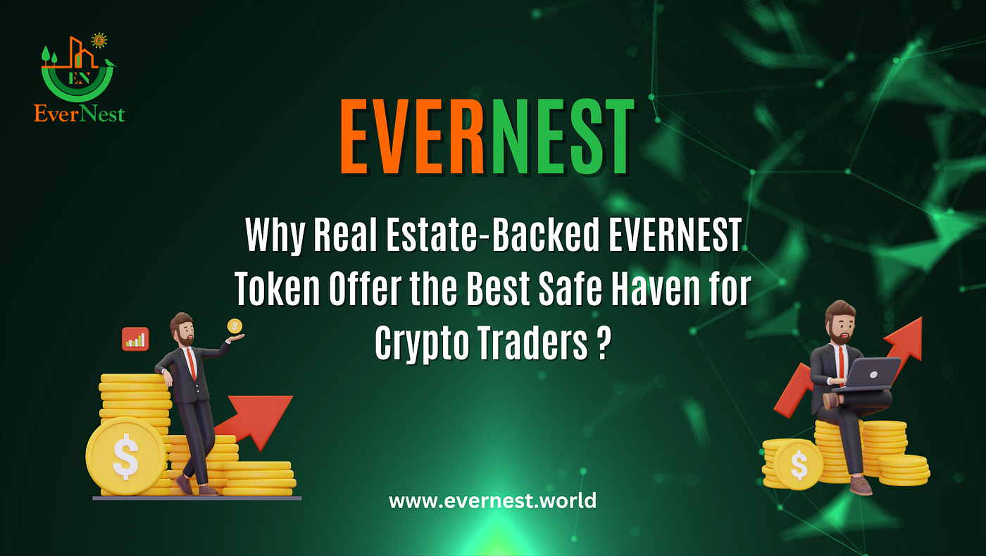 Why Real Estate-Backed EVERNEST Token Offer the Best Safe Haven for Crypto  Traders | by Evernest World | Medium