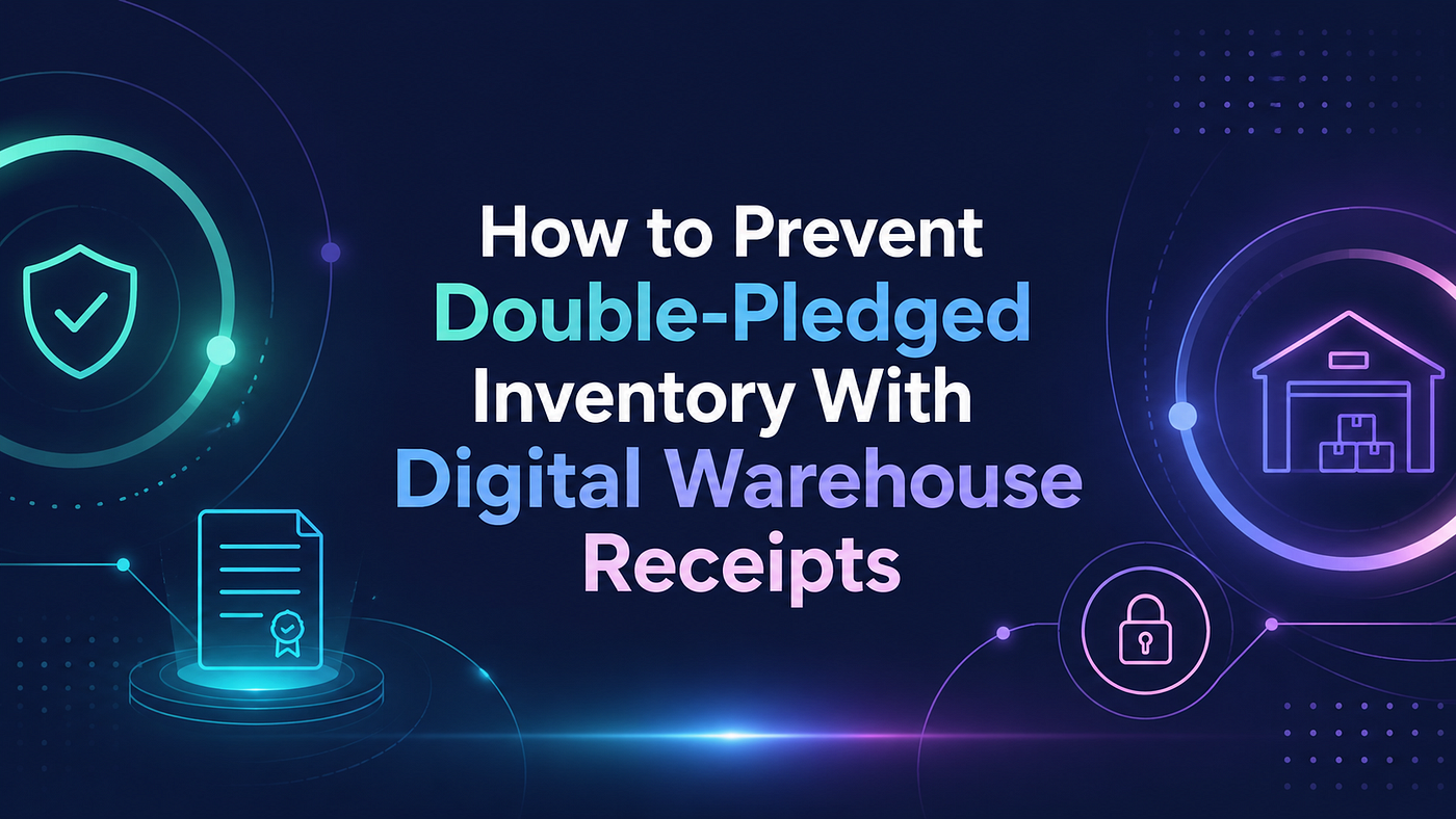 How to Prevent Double-Pledged Inventory With Digital Warehouse Receipts