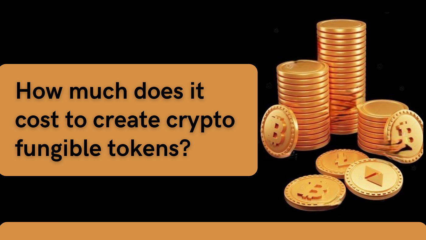 How Much Does it Cost to Create Crypto Fungible Tokens? | Medium