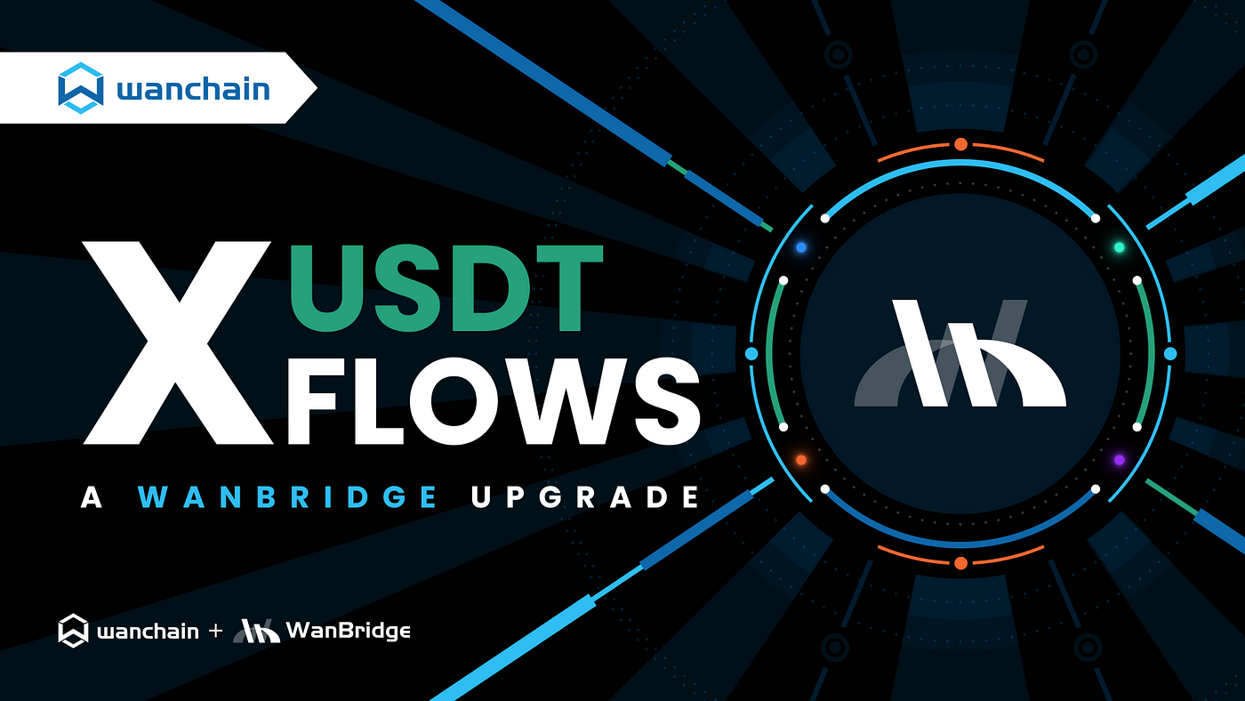 Wanchain Launches Cross-chain USDT XFlows with Bridge Upgrade | Wanchain