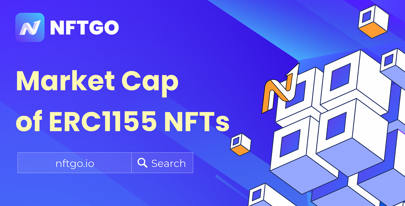 How to calculate the Market Cap of ERC1155 NFTs? | by NFTGo | Medium
