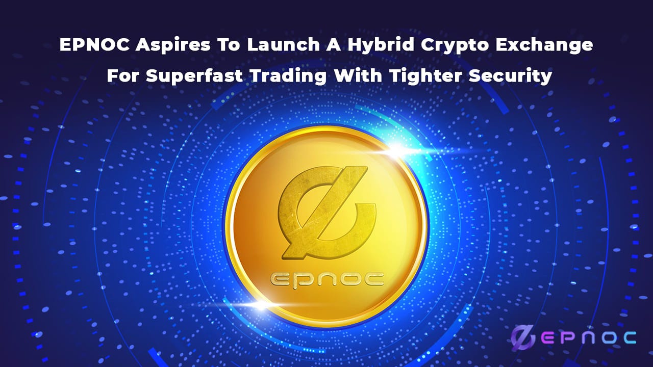 EPNOC Aspires To Launch A Hybrid Crypto Exchange For Superfast Trading With  Tighter Security | by Epnoc Official | Medium