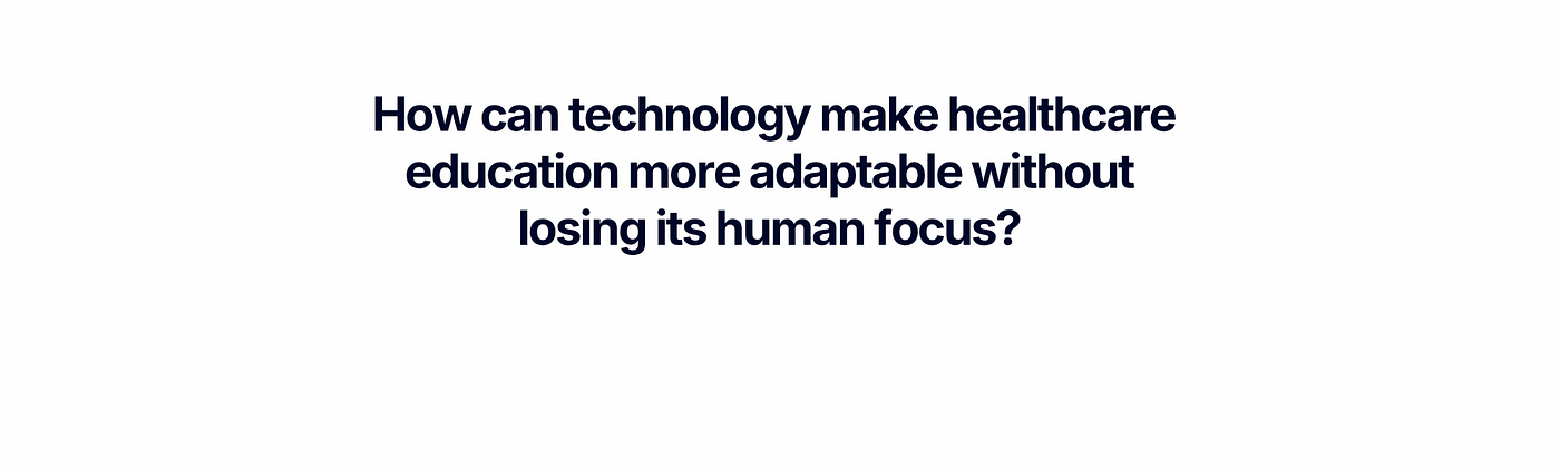 How can technology make healthcare education more adaptable without losing its human focus?